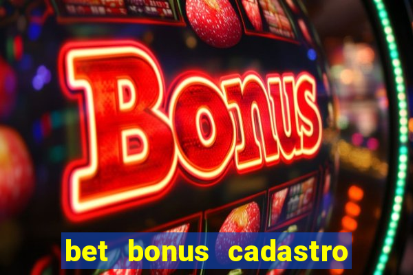 bet bonus cadastro sem deposito